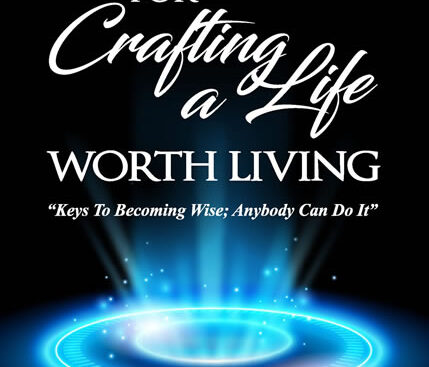 Wisdom For A Life Worth Crafting